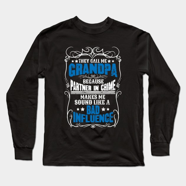 They call me grandpa because partner in crime makes me sound like a bad influence Long Sleeve T-Shirt by captainmood